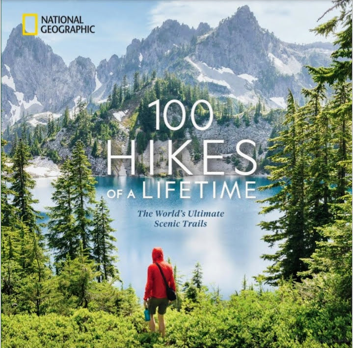 100 Hikes of a Lifetime: The World's Ultimate Scenic Trails Kate Siber, Andrew Skurka