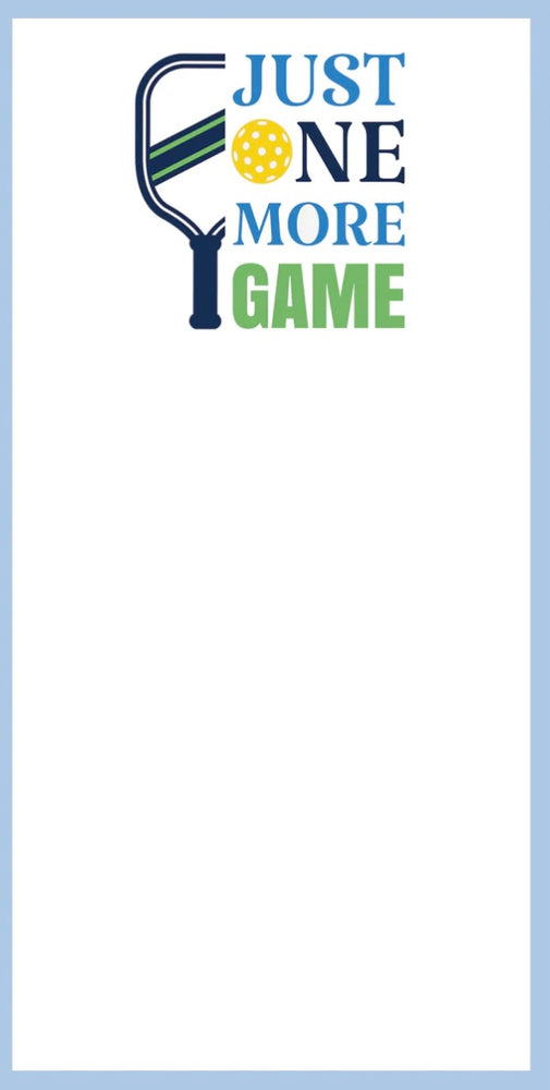 Just One More Game -Pickleball