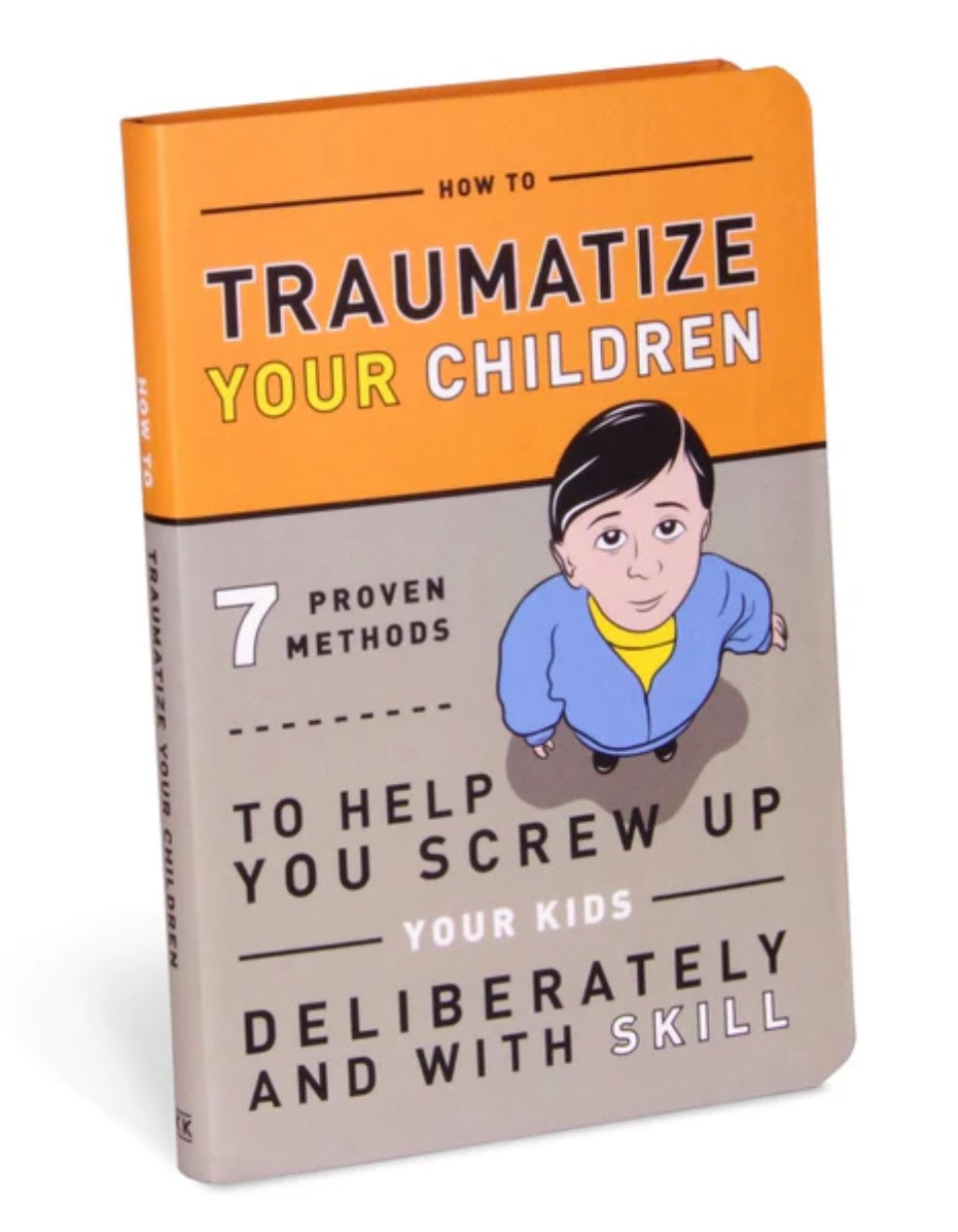 How To Traumatize Your Children