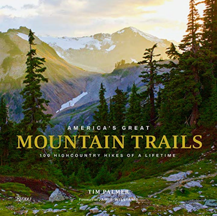 America's Great Mountain Trails: 100 Highcountry Hikes of a Lifetime ~ Tim Palmer