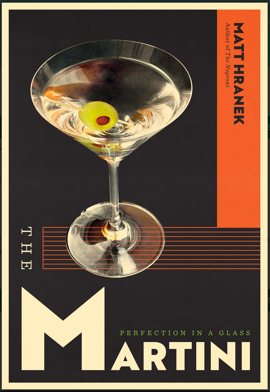 The Martini: Perfection in a Glass, Matt Hranek