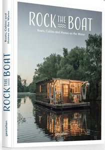 Rock the Boat: Boats, Cabins and Homes on the Water by Gestalten