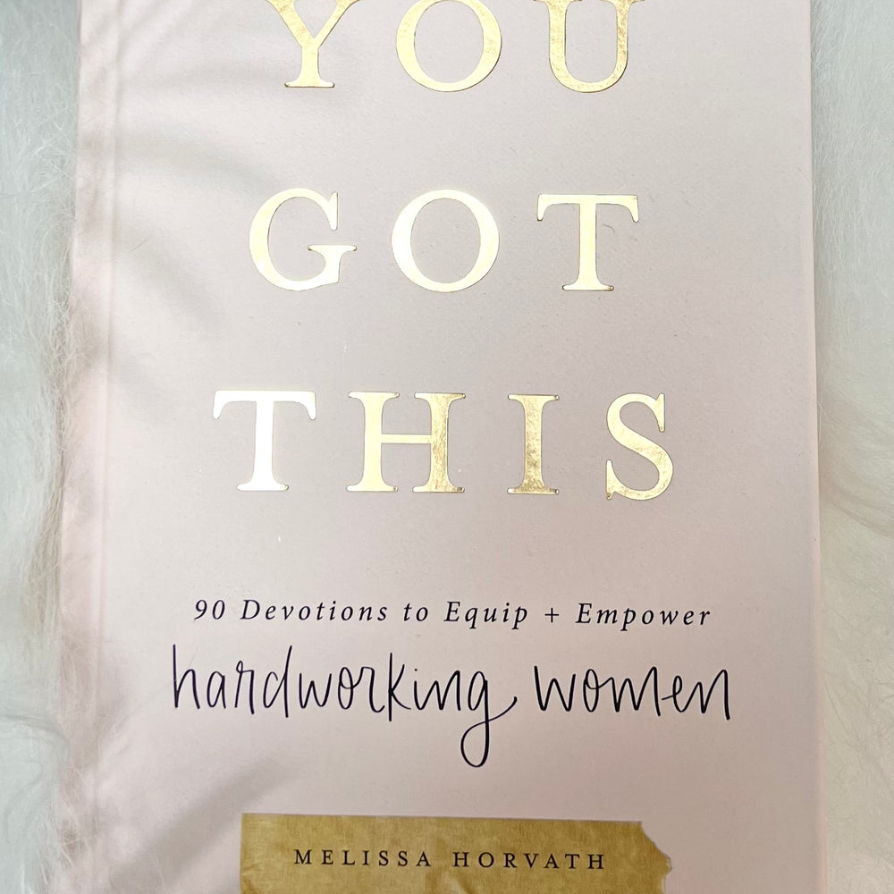 You Got This: 90 Devotions to Equip and Empower Hardworking Women by Melissa Horvath
