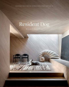 Resident Dog (Volume Two): Incredible Homes and the Dogs Who Live There, Hardcover